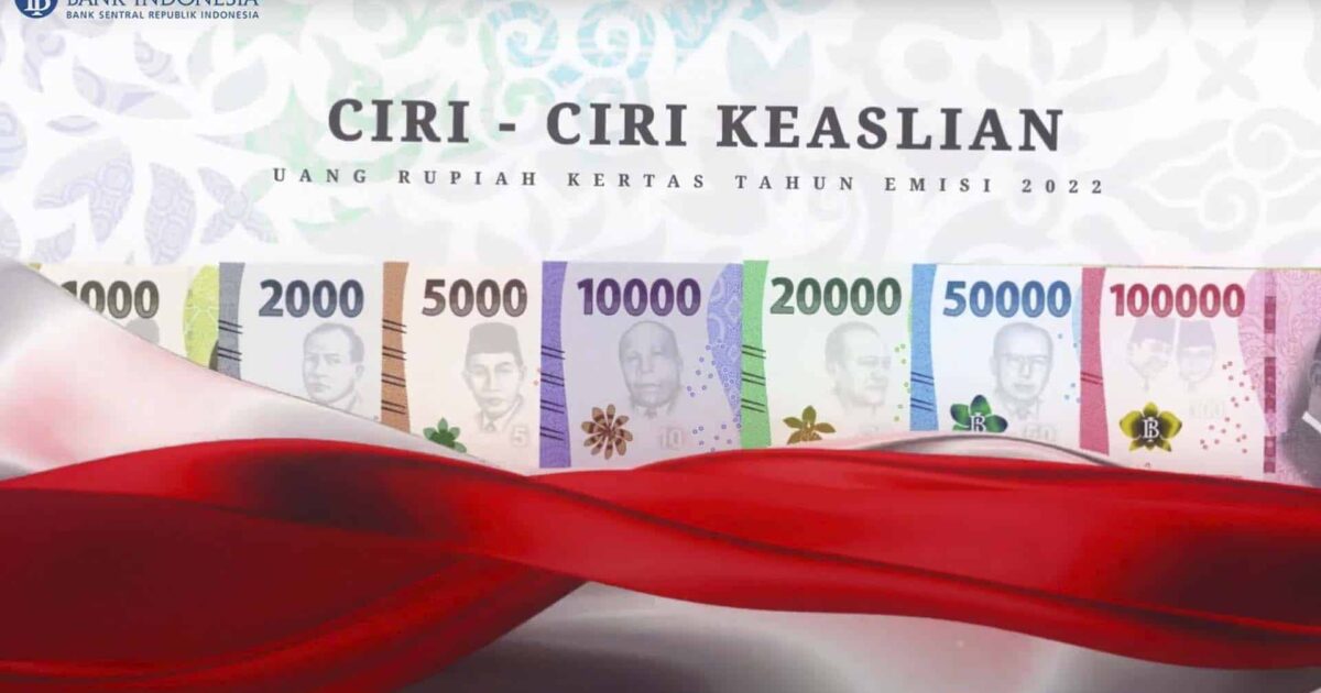 Ciri-ciri Keaslian Uang Rupiah Kertas Tahun Emisi 2022