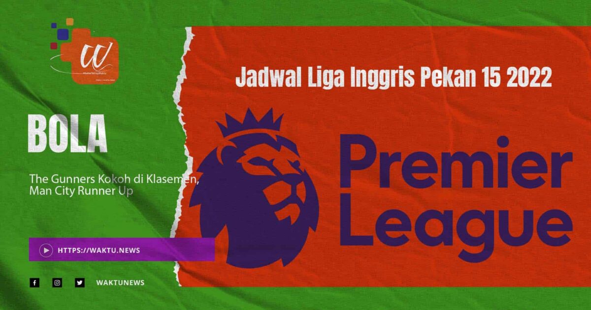 Jadwal Liga Inggris Pekan 15 2022