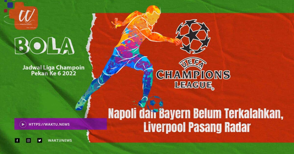 Jadwal Liga Champoin Pekan Ke 6 2022